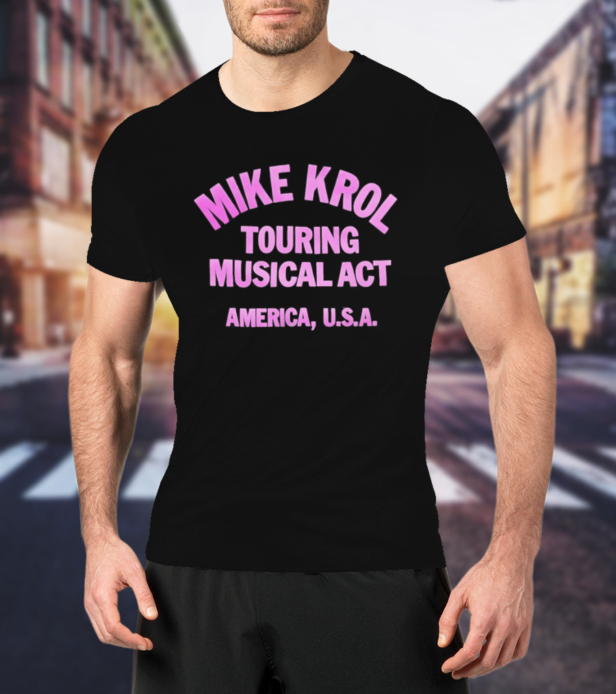 Mike Krol Touring Musical Act America USA T-Shirt