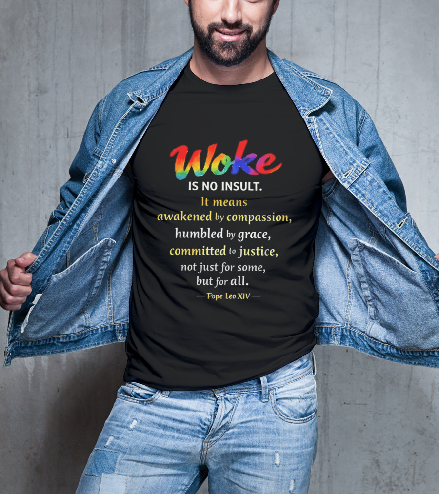 Woke Is No Insult Awakened By Compassion Humbled By Grace Committed To Justice Pope Leo XIV T-Shirt
