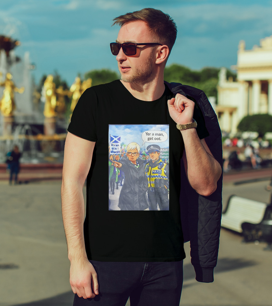 Women Won't Wheesht Yer A Man Get Oot Adult Human Female Protest Scottish Flag T-Shirt