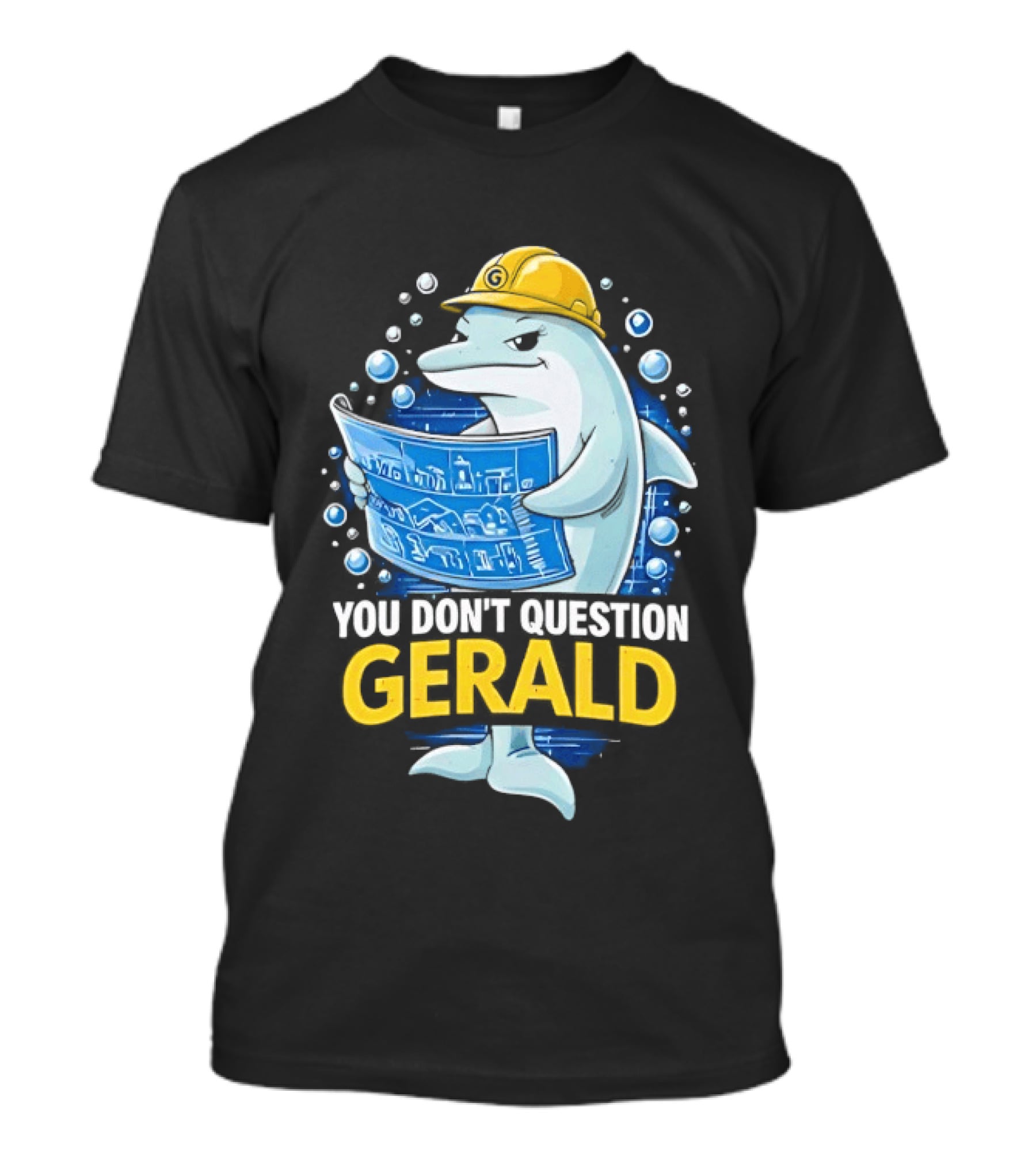 You Don't Question Gerald Blueprint Hard Hat Dolphin T-Shirt