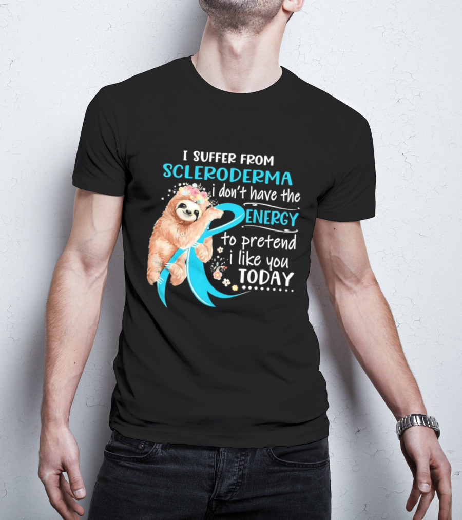 Scleroderma Awareness Sloth I Don't Have The Energy To Pretend Today T-Shirt