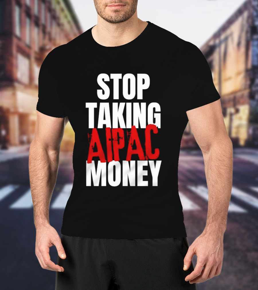 Stop Taking AIPAC Money T-Shirt