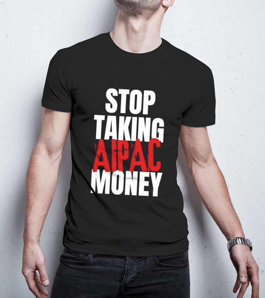 Stop Taking AIPAC Money T-Shirt