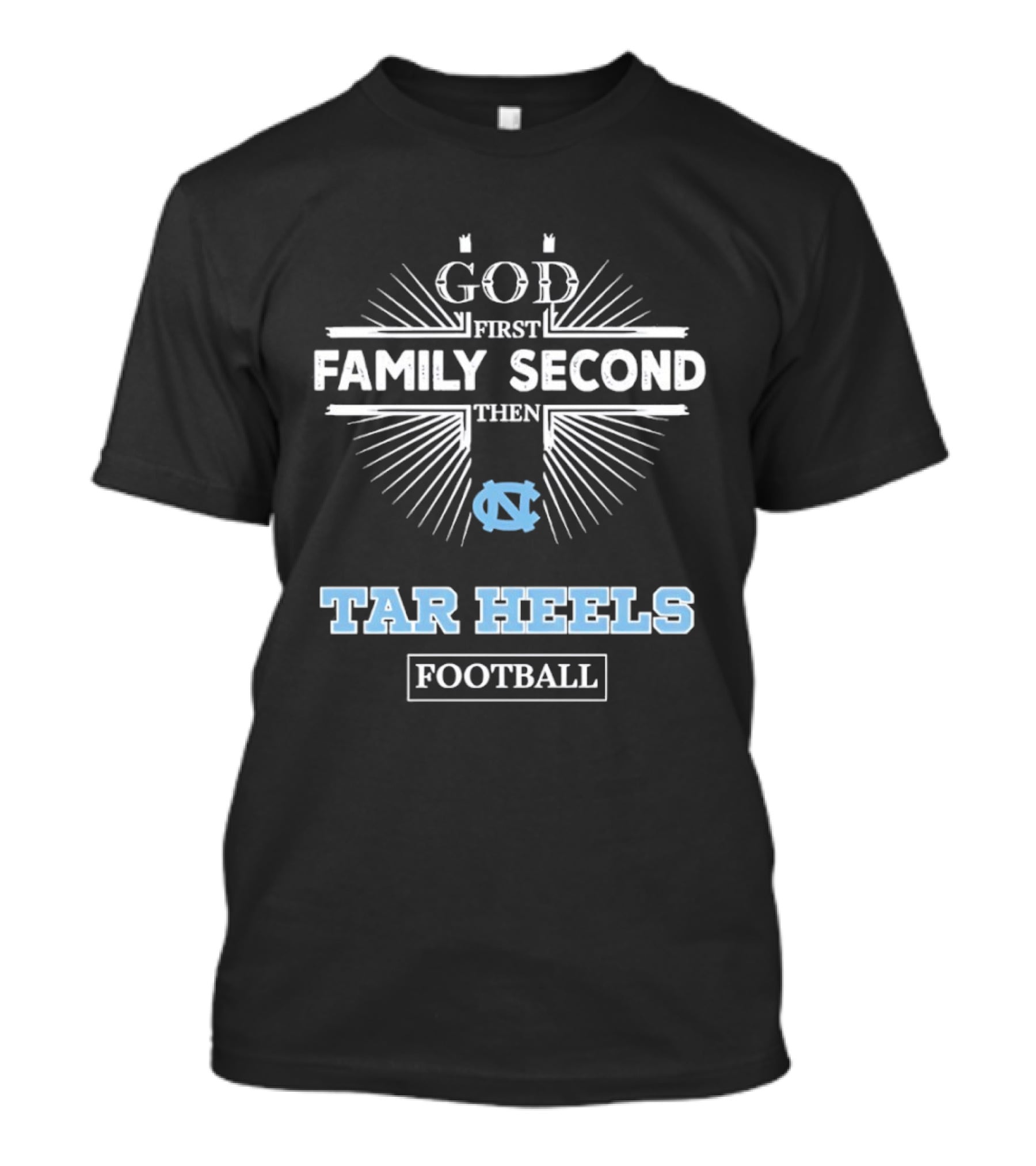 God First Family Second Then Tar Heels UNC Football T-Shirt