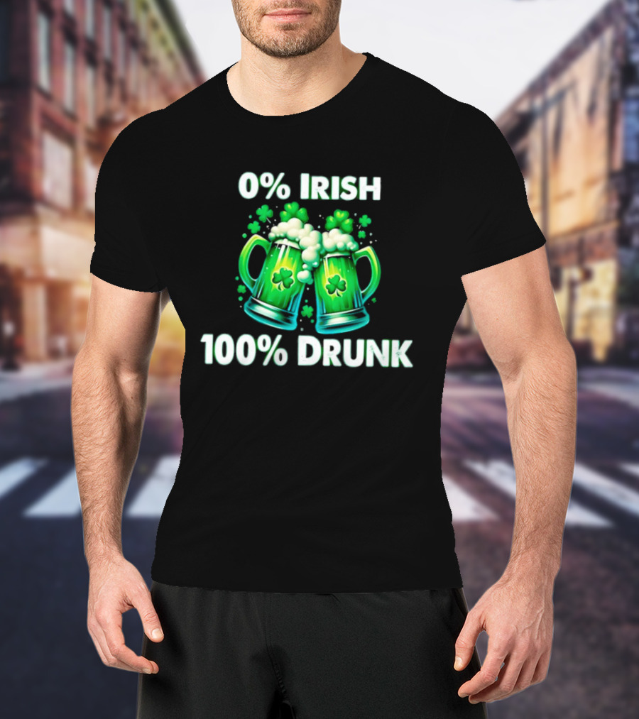 0% Irish 100% Drunk Green Beer S With Shamrocks T-Shirt