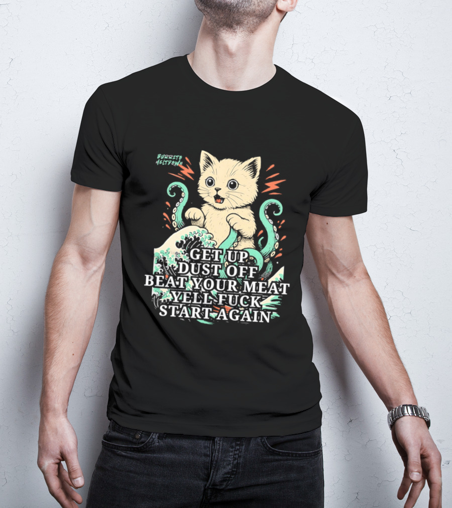 Cat Octopus Get Up Dust Off Beat Your Meat Yell Start Again T-Shirt