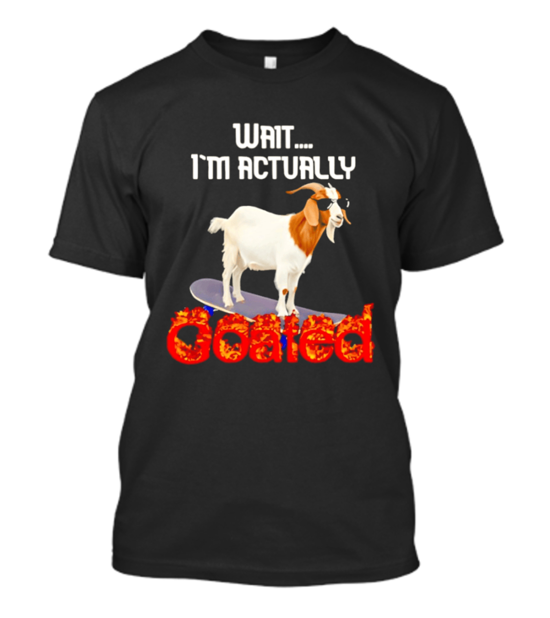 Wait I'm Actually Goated Skateboard Goat T-Shirt