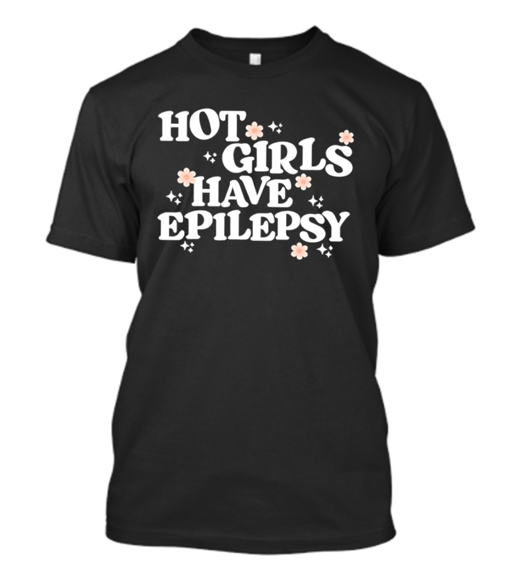 Hot Girls Have Epilepsy Pink Flowers Empowerment T-Shirt