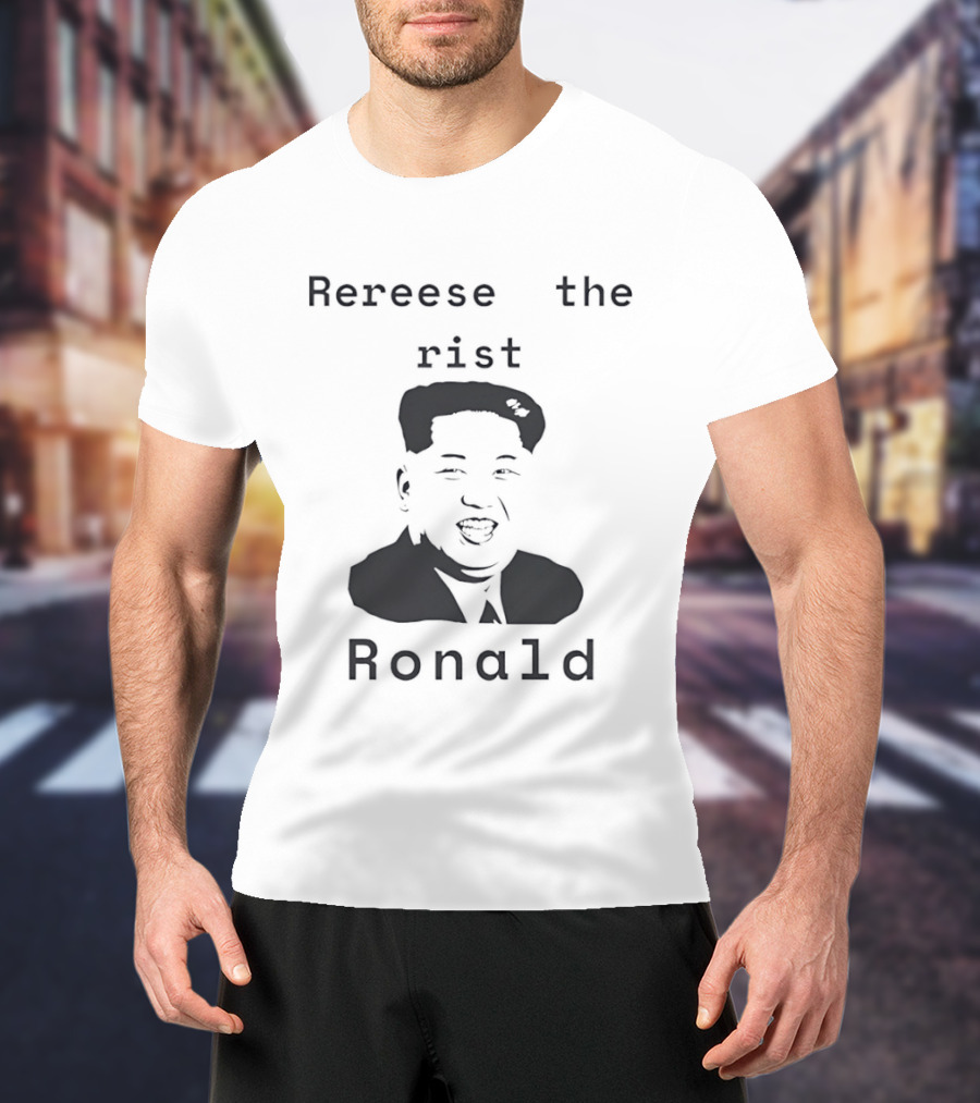 Rereese The Rist Ronald Kim Jong Un T-Shirt
