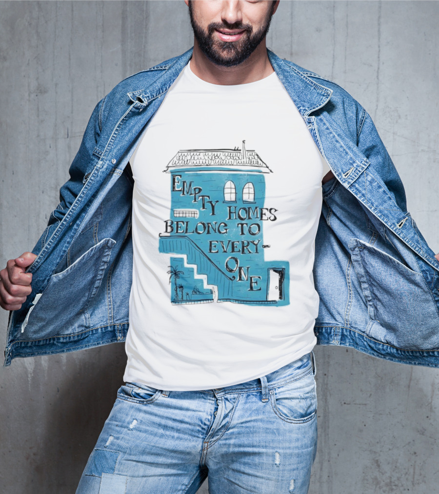Empty Homes Belong To Everyone Blue House Campaign Message T-Shirt