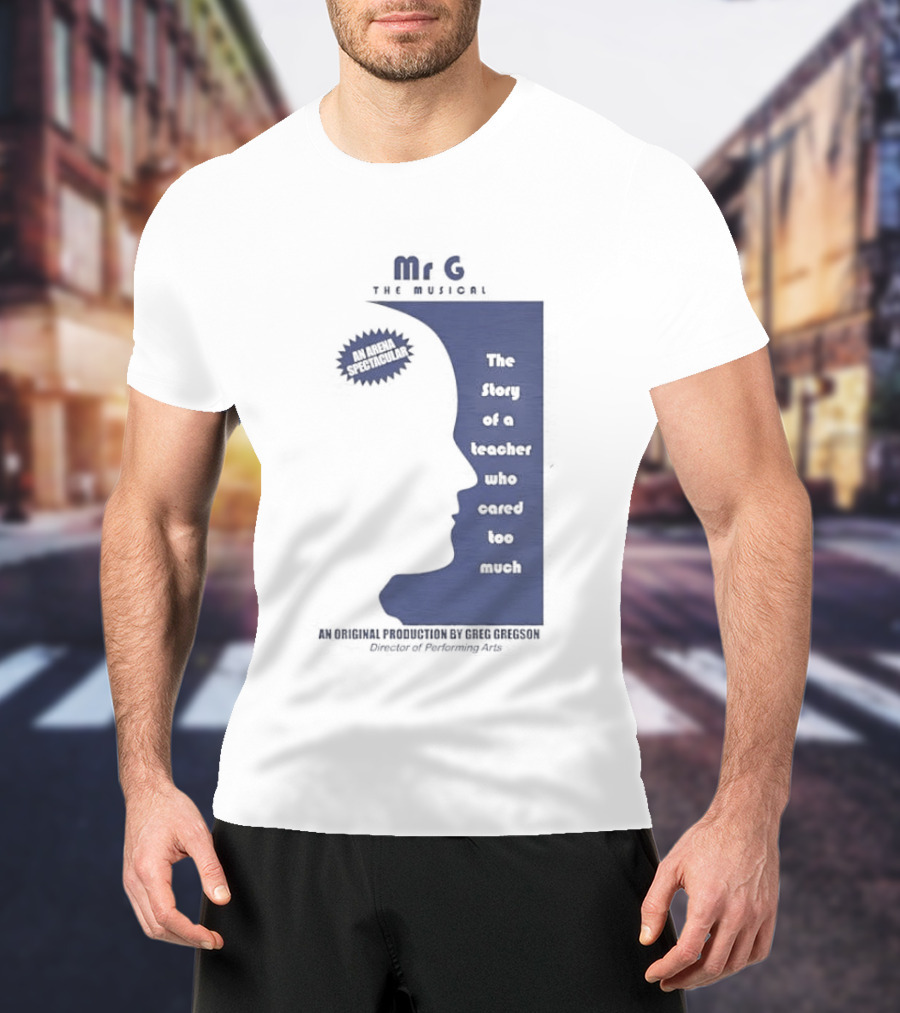 Mr G The Story Of A Teacher Who Cared Too Much Musical Sensation T-Shirt
