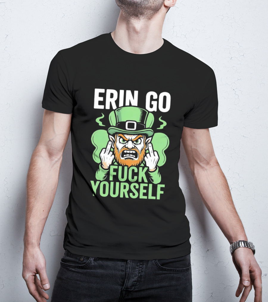 Erin Go Leprechaun Fck Yourself T-Shirt