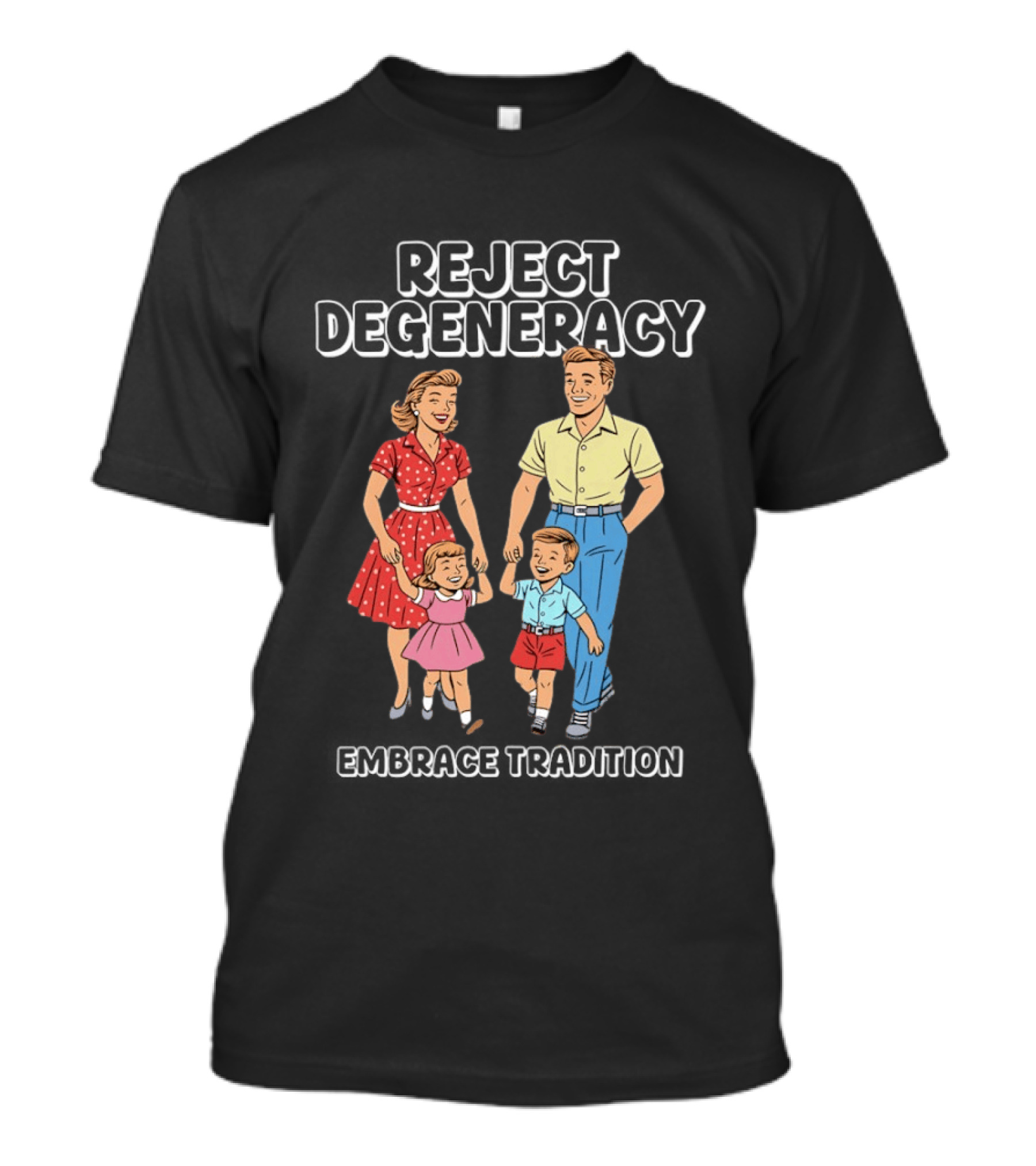 Reject Degeneracy Embrace Tradition Family Image T-Shirt
