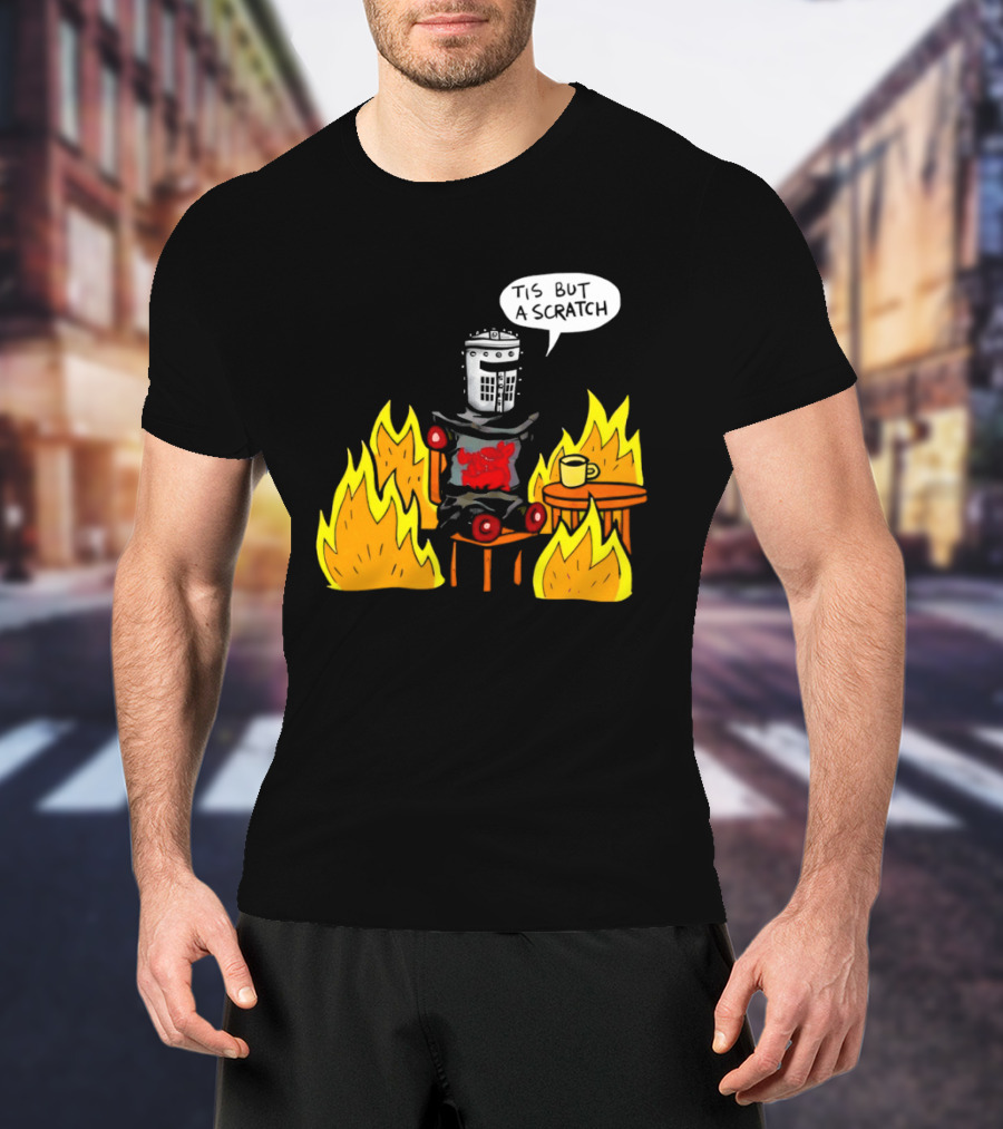 Tis But A Scratch Fire Humor With Helmet And Table Scene T-Shirt