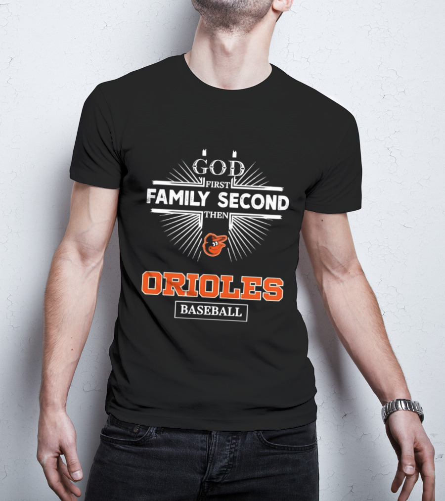 God First Family Second Then Baltimore Orioles Baseball T-Shirt