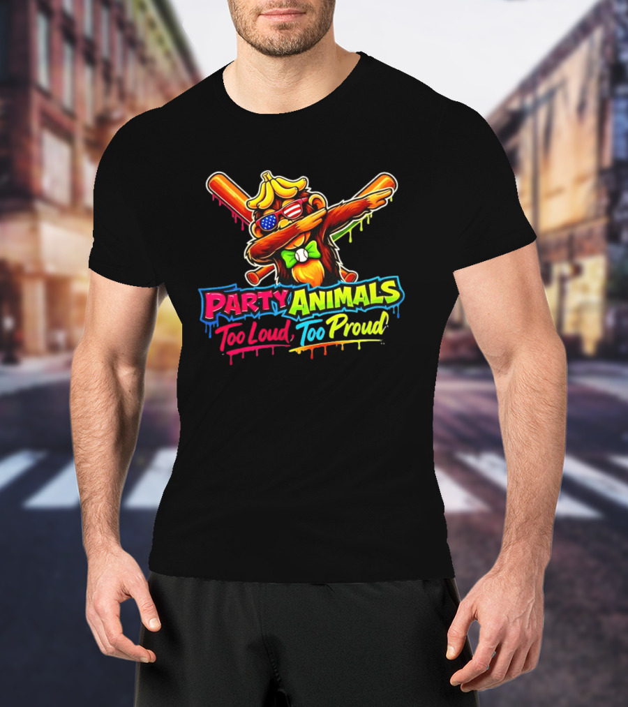Party Animals Too Loud Too Proud Dabbing Monkey With Baseball Bats And Banana Hat T-Shirt