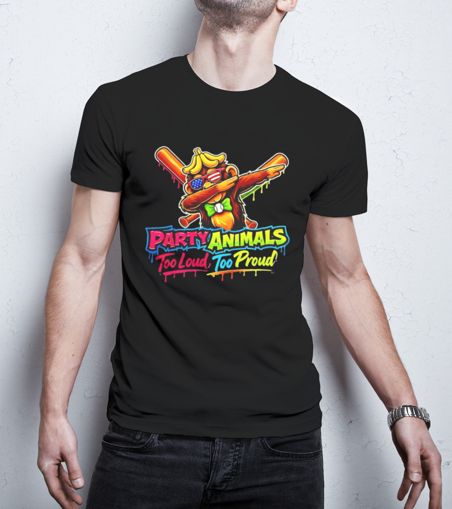Party Animals Too Loud Too Proud Dabbing Monkey With Baseball Bats And Banana Hat T-Shirt