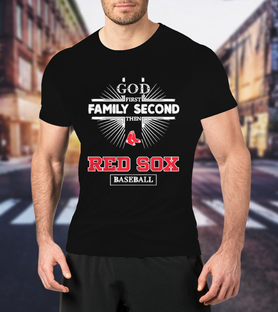 God First Family Second Then Red Sox Baseball T-Shirt