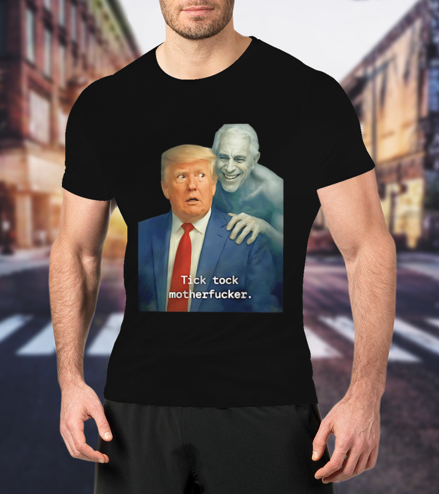 Jeffrey Epstein Ghost Trump Tick Tock Motherfucker T-Shirt