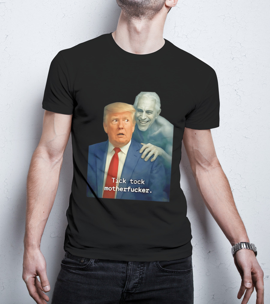 Jeffrey Epstein Ghost Trump Tick Tock Motherfucker T-Shirt