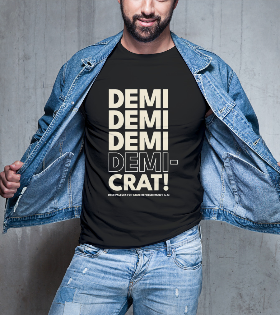 Demi Palecek For State Representative L3 Democrat Demi Demi Demi Demi Crat T-Shirt