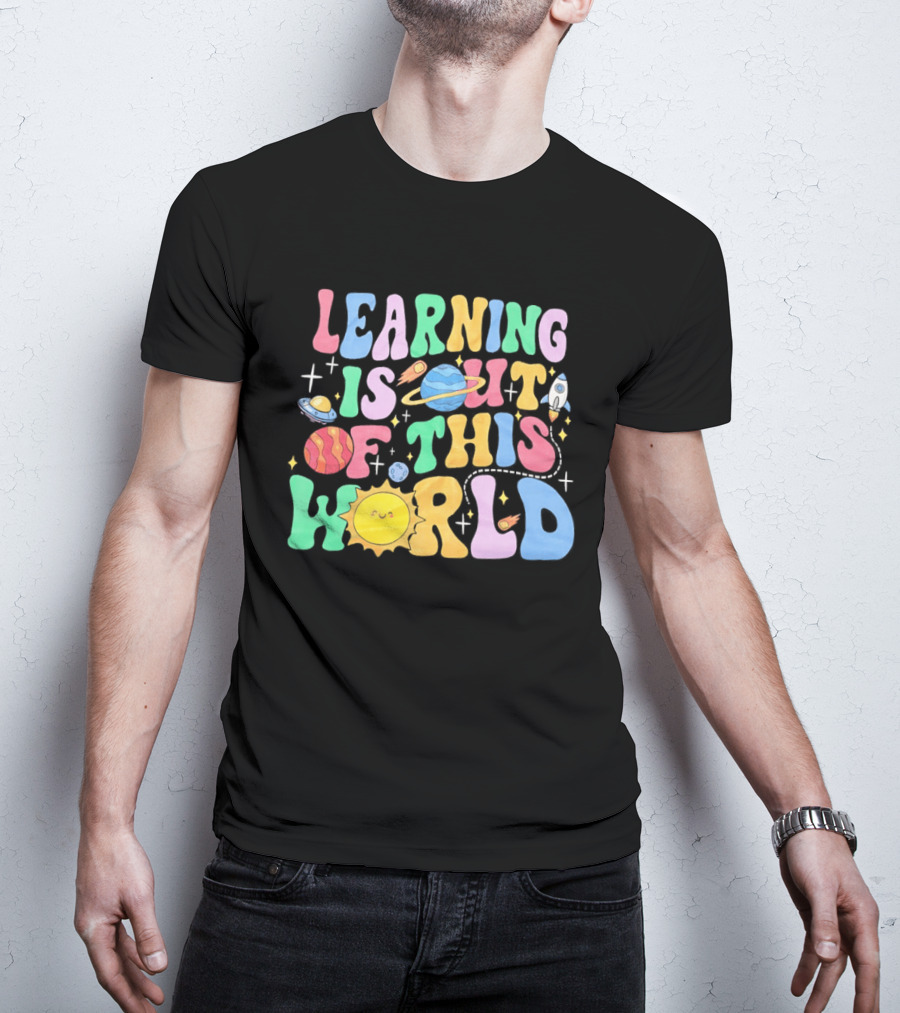 Learning Is Out Of This World Teacher Planet Rocket Spaceship Sun T-Shirt