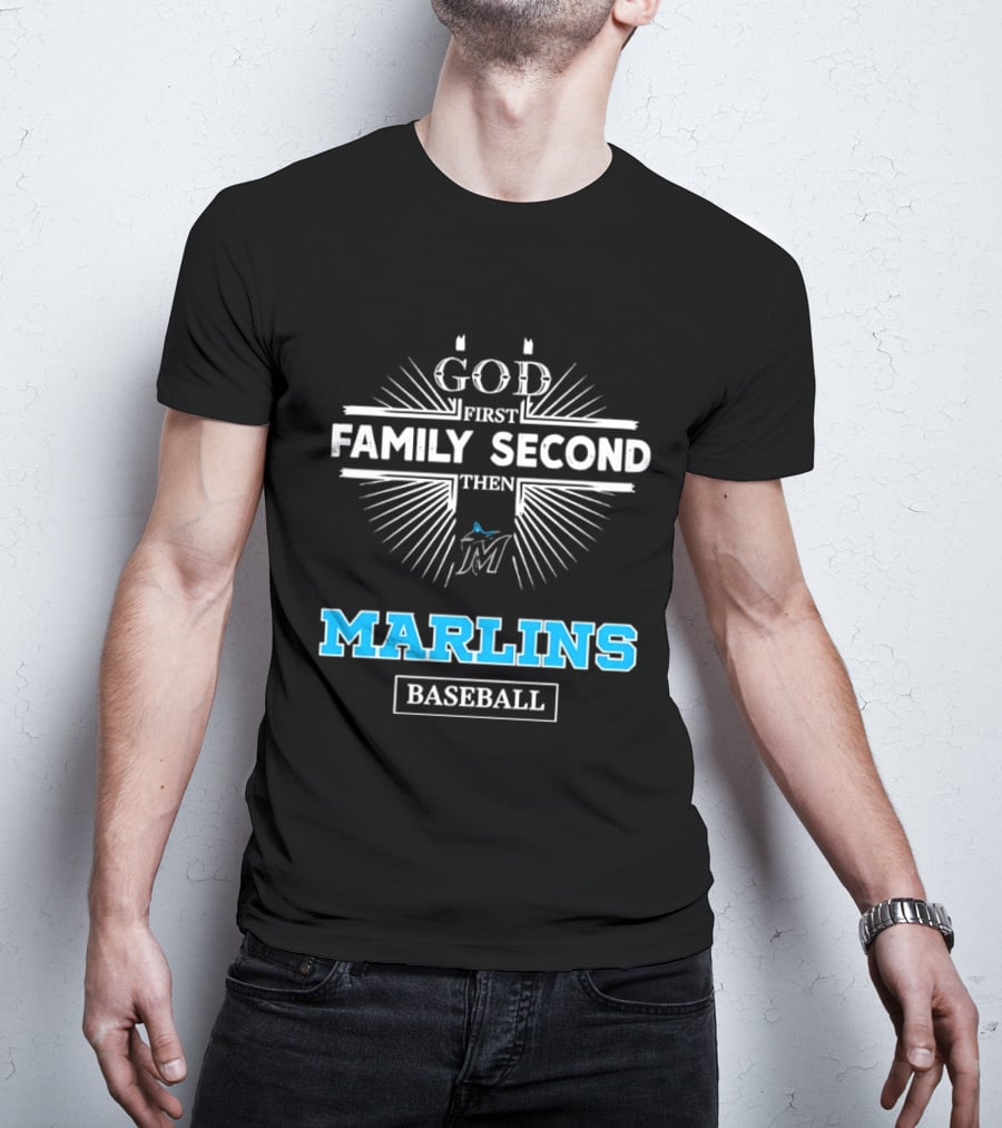 God First Family Second Then Marlins Baseball Miami Marlins T-Shirt