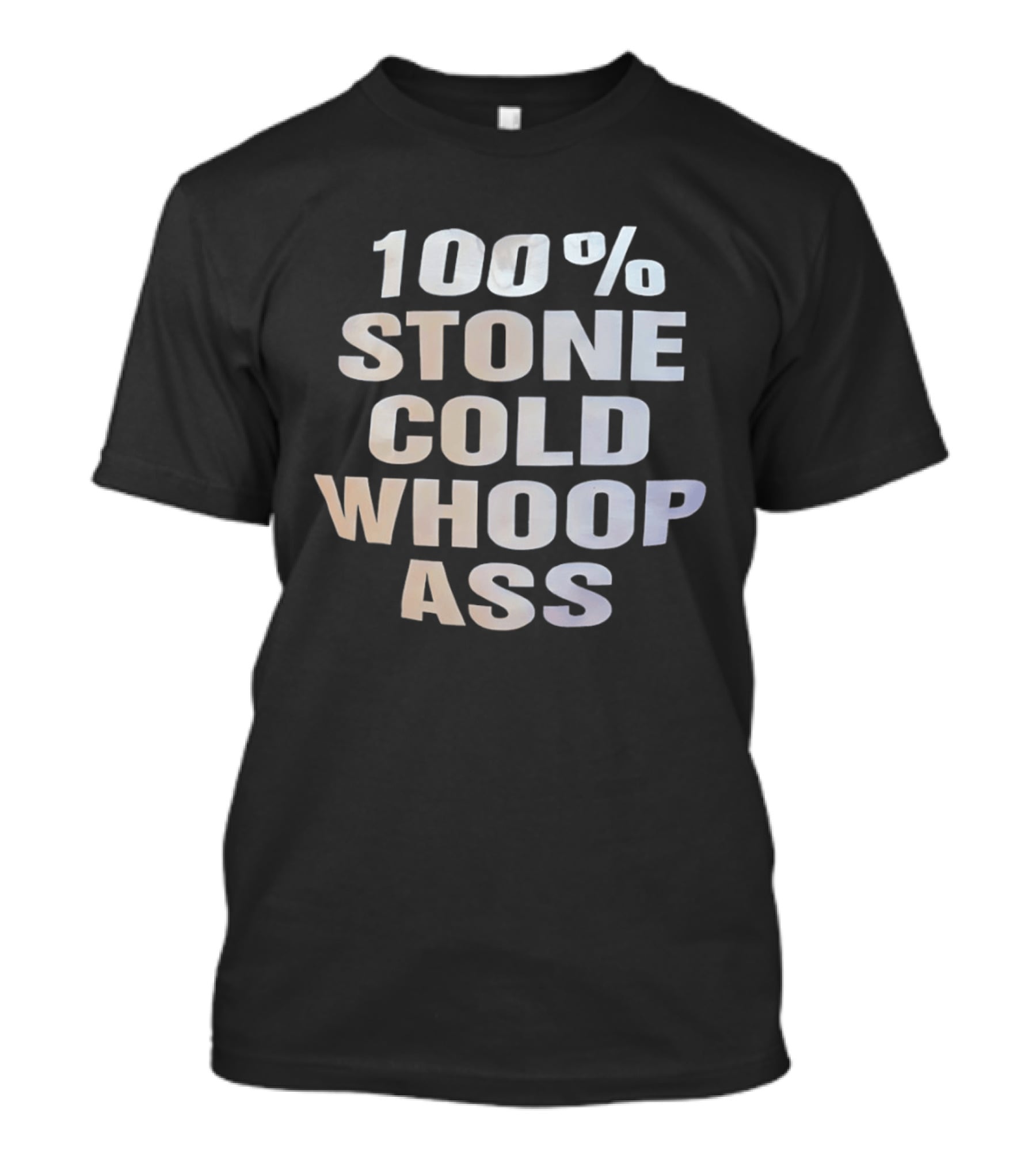 100 Percent Stone Cold Whoop Ass T-Shirt