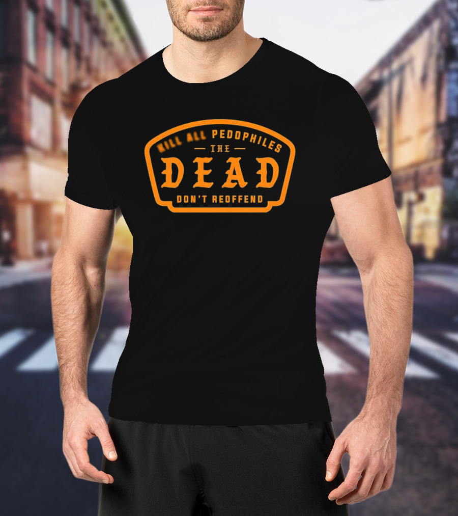 KAP Dead Pedophiles Don't Reoffend T-Shirt
