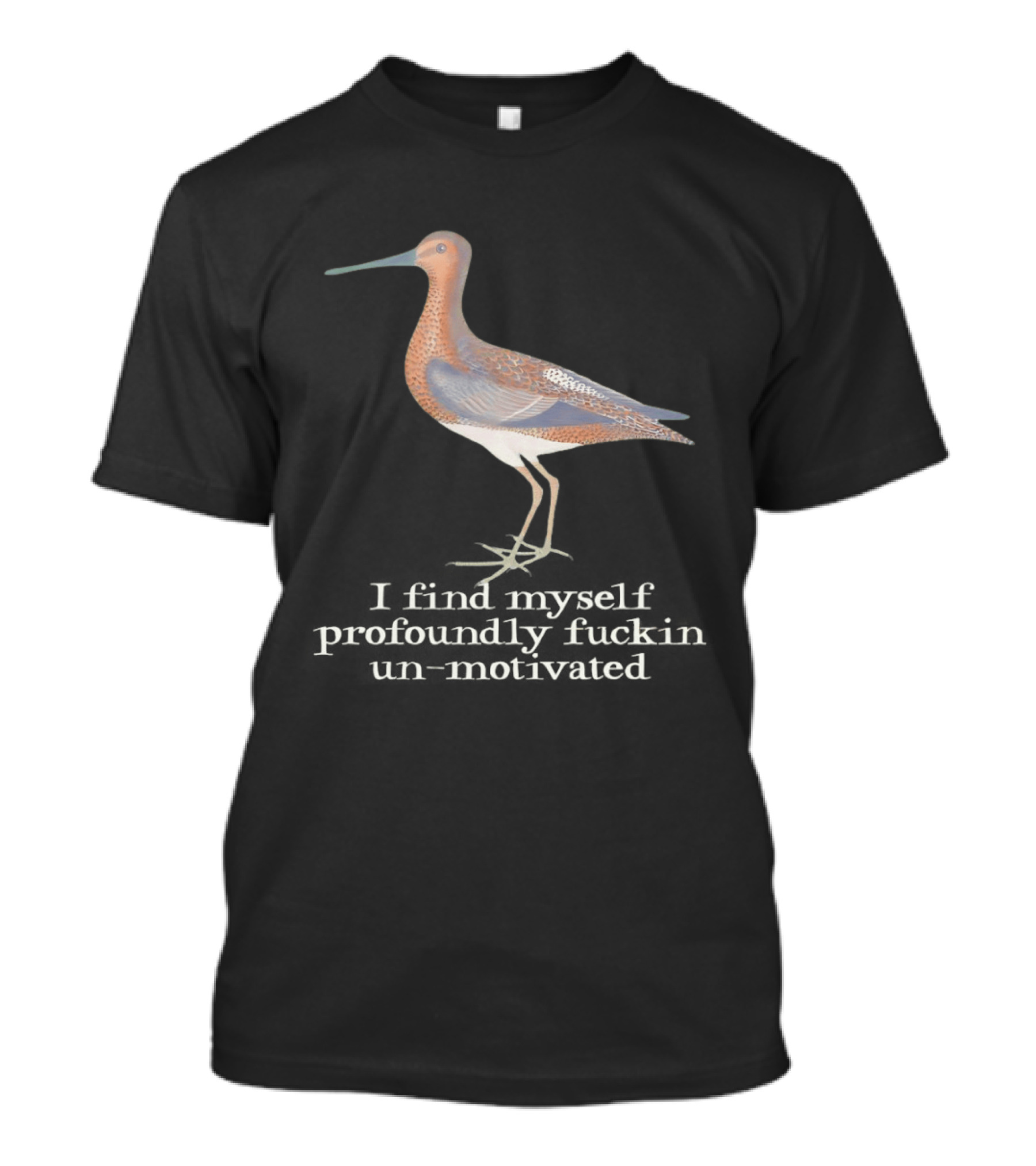 Limosa Limosa Profoundly Unmotivated Bird Humorous Phrase T-Shirt