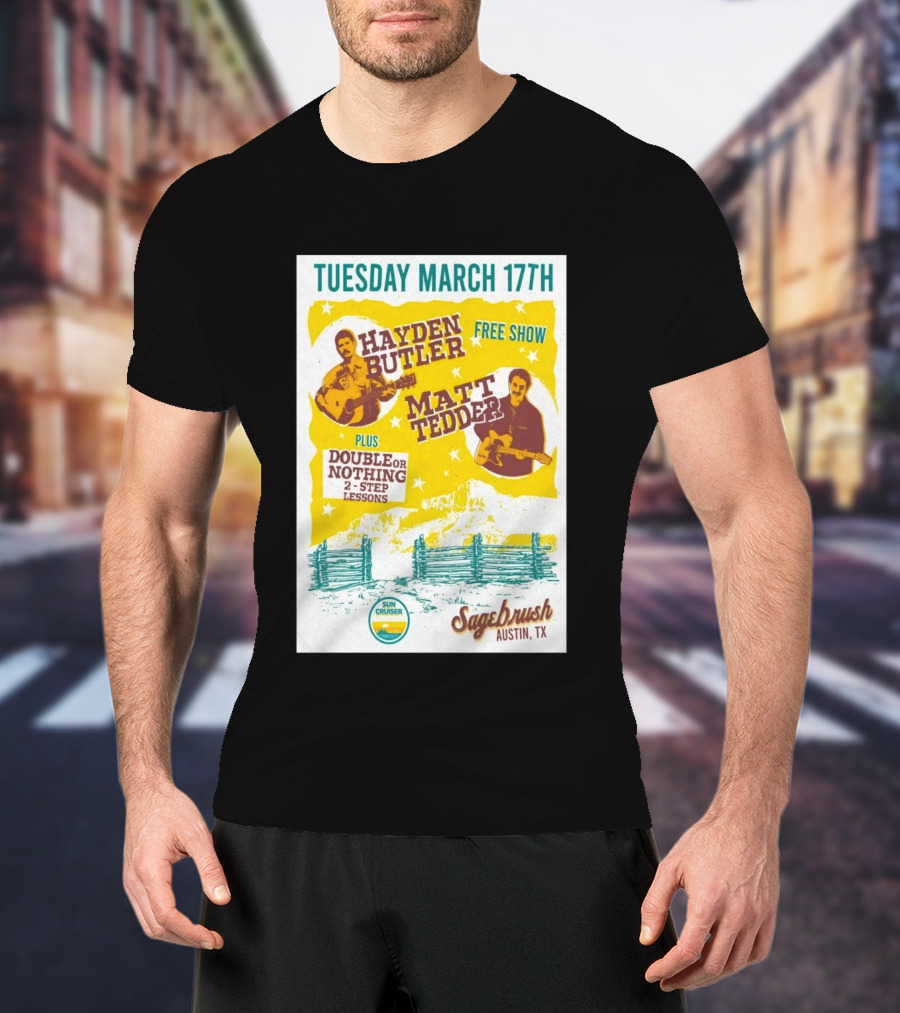 Hayden Butler Matt Tedder Free Show Sagebrush Austin TX March 17th Double Or Nothing 2 Step Lessons T-Shirt