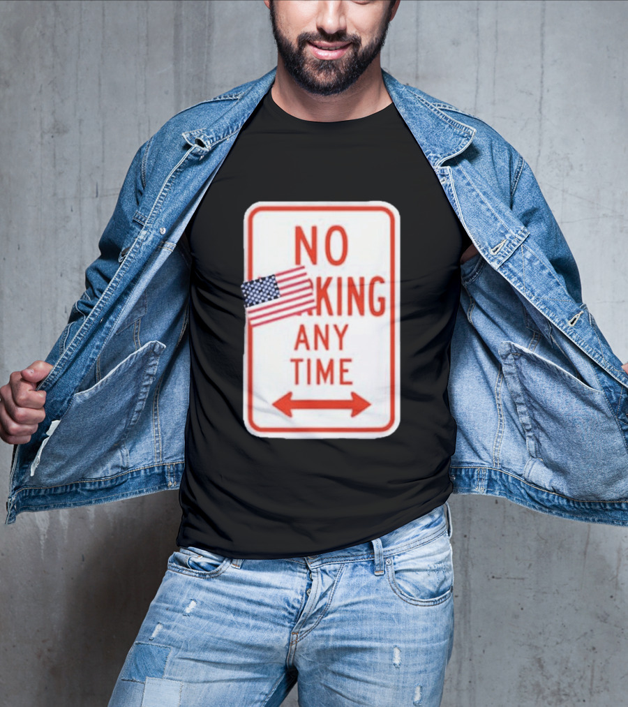 No King Any Time American Flag Parody Sign T-Shirt