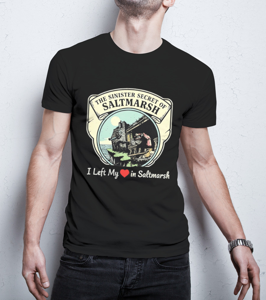 The Sinister Secret Of Saltmarsh I Left My Heart In Saltmarsh T-Shirt