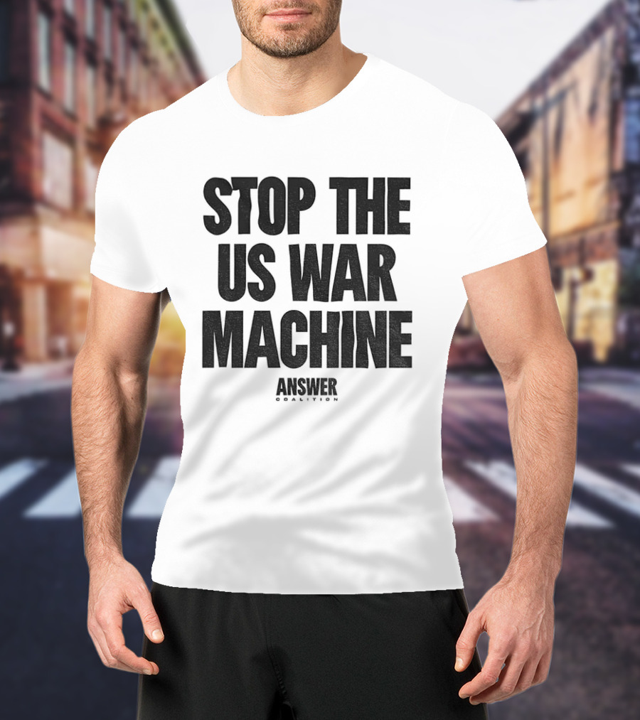 Stop The US War Machine Answer Coalition T-Shirt