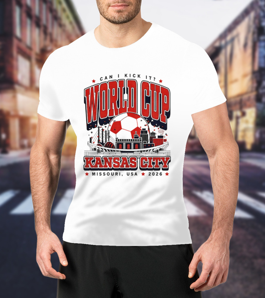 Can I Kick It World Cup Kansas City Missouri USA 2026 T-Shirt