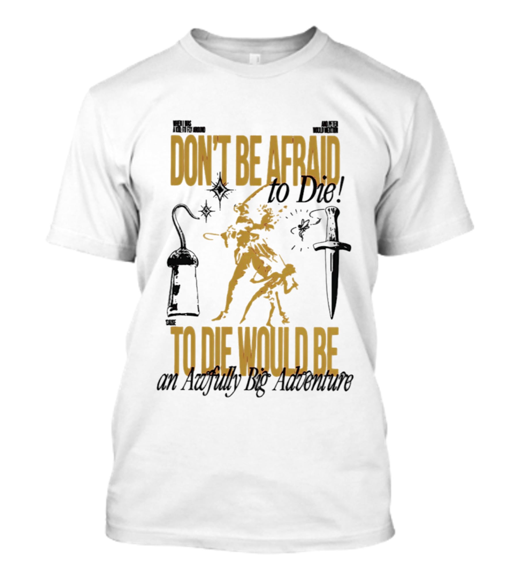 Don't Be Afraid To Die An Awfully Big Adventure T-Shirt