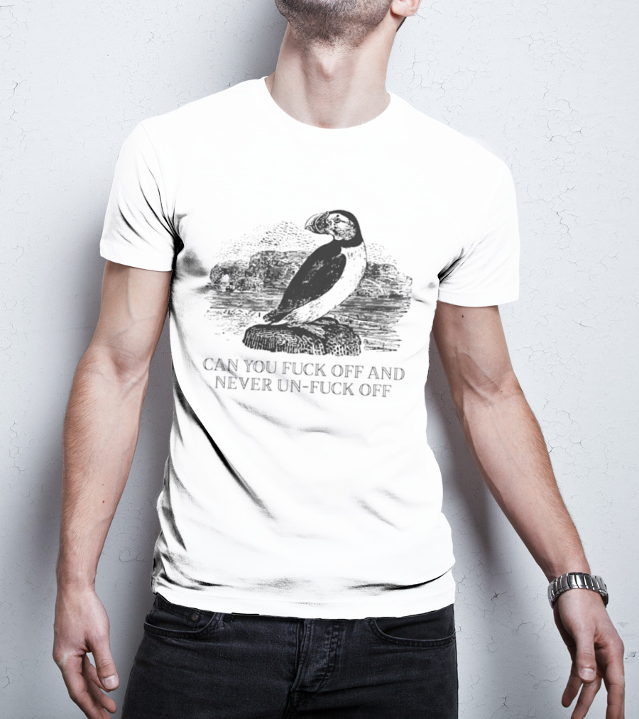 Fratercula Arctica Puffin Can You Fck Off And Never Un Fck Off T-Shirt