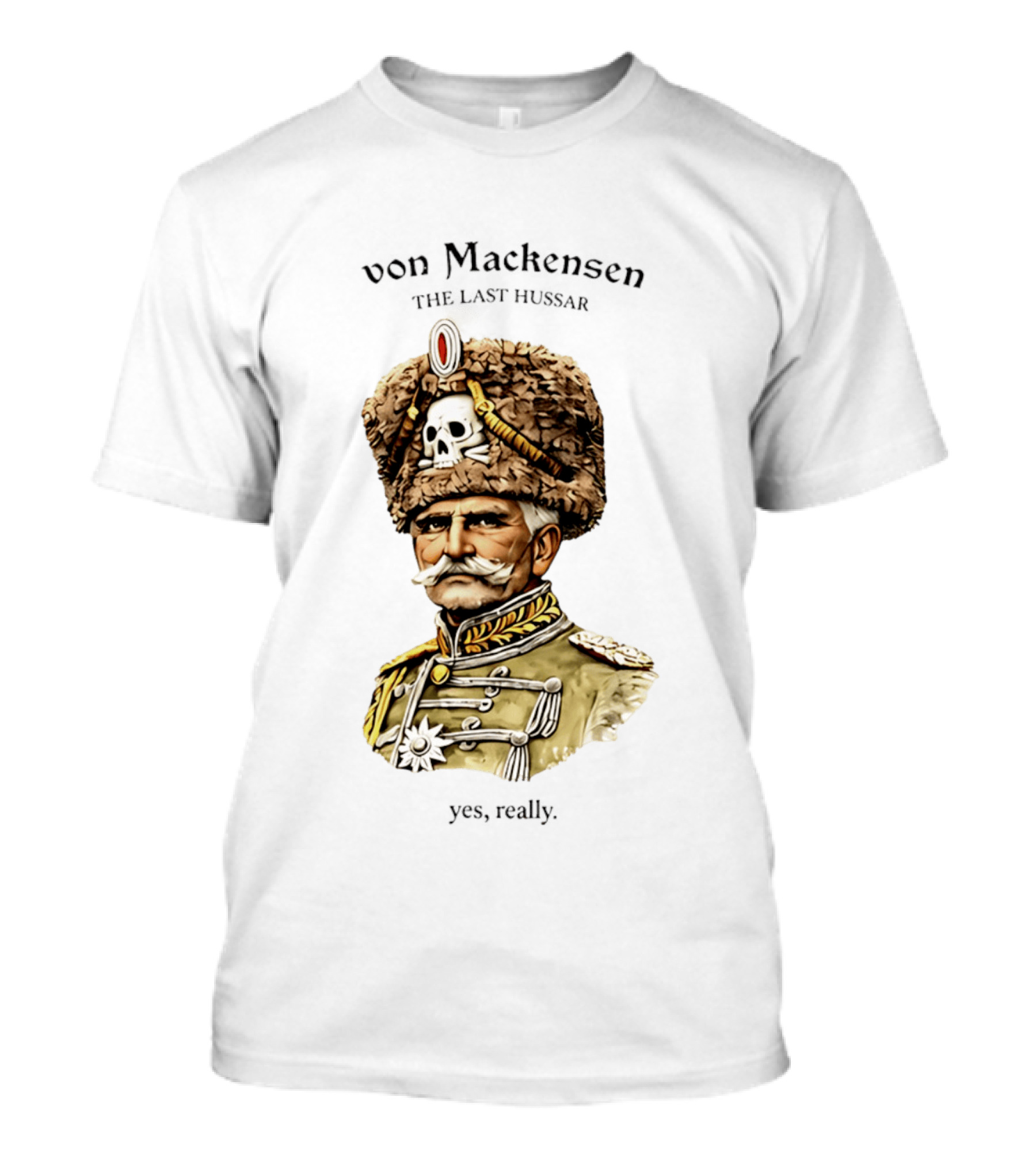 Von Mackensen The Last Hussar Yes Really Fur Hat Skull Insignia T-Shirt