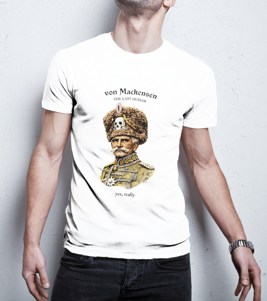 Von Mackensen The Last Hussar Yes Really Fur Hat Skull Insignia T-Shirt
