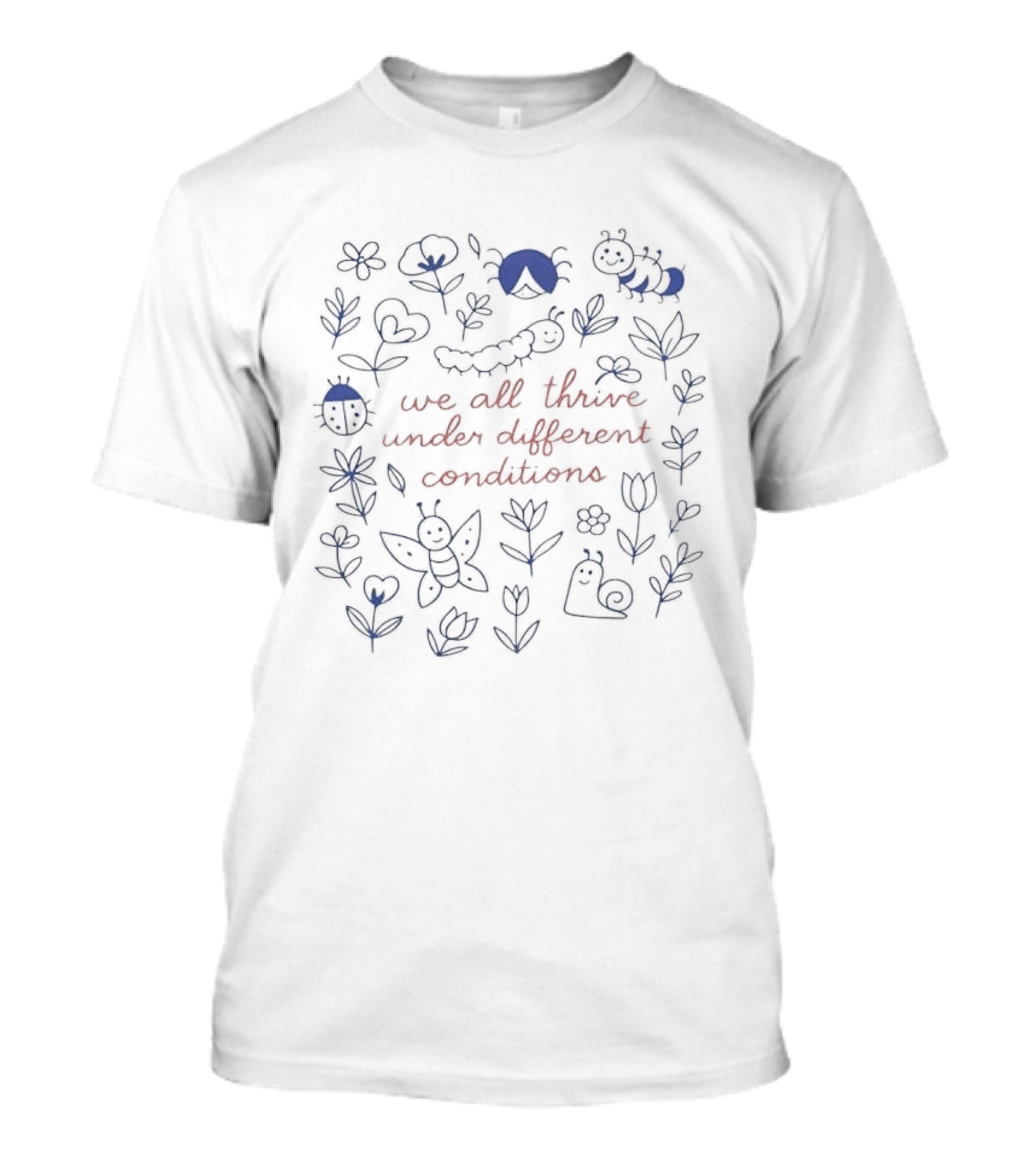 We All Thrive Under Different Conditions Neurodiversity Caterpillars And Butterflies Flowers T-Shirt