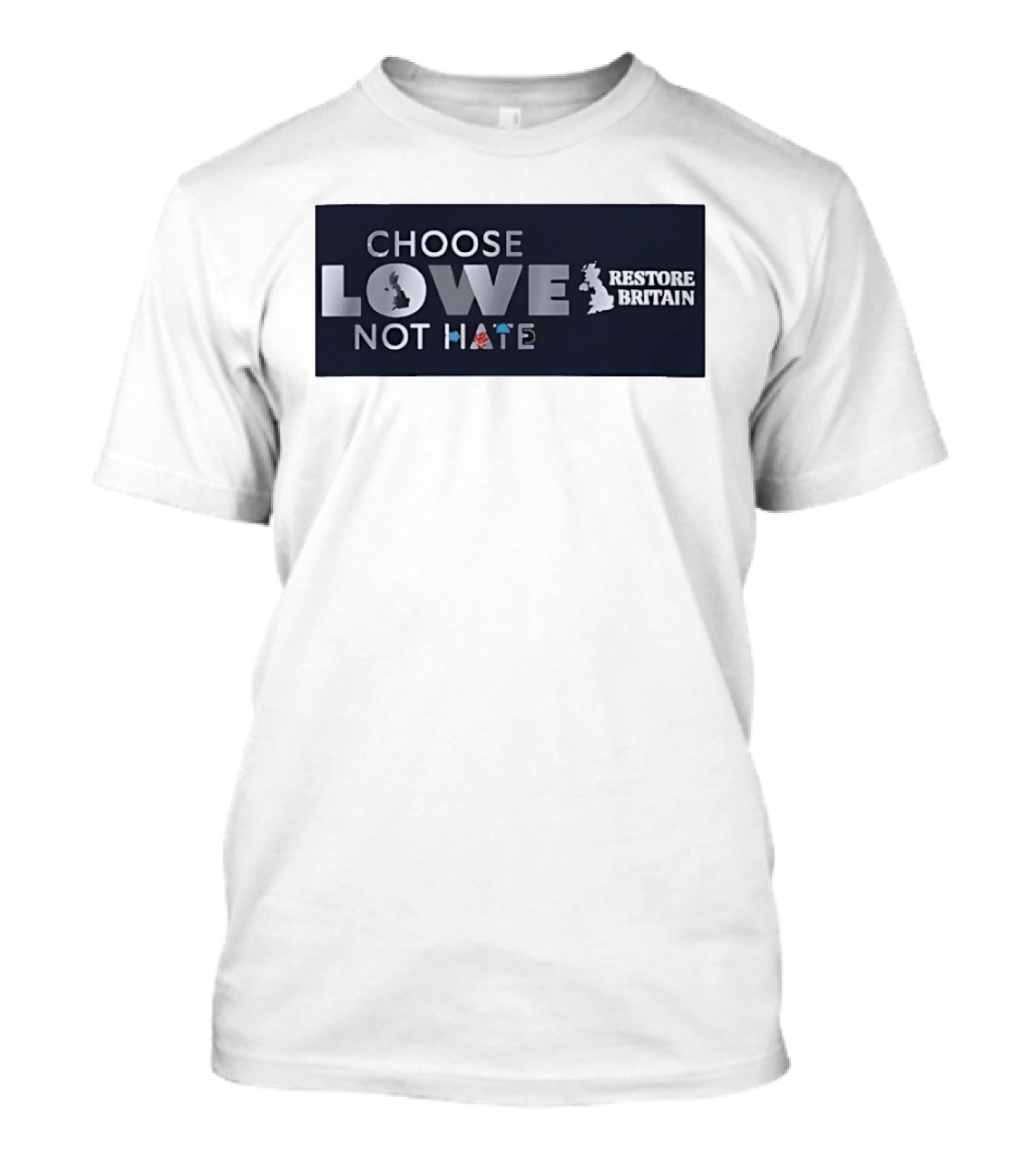 Choose Lowe Not Hate Restore Britain T-Shirt