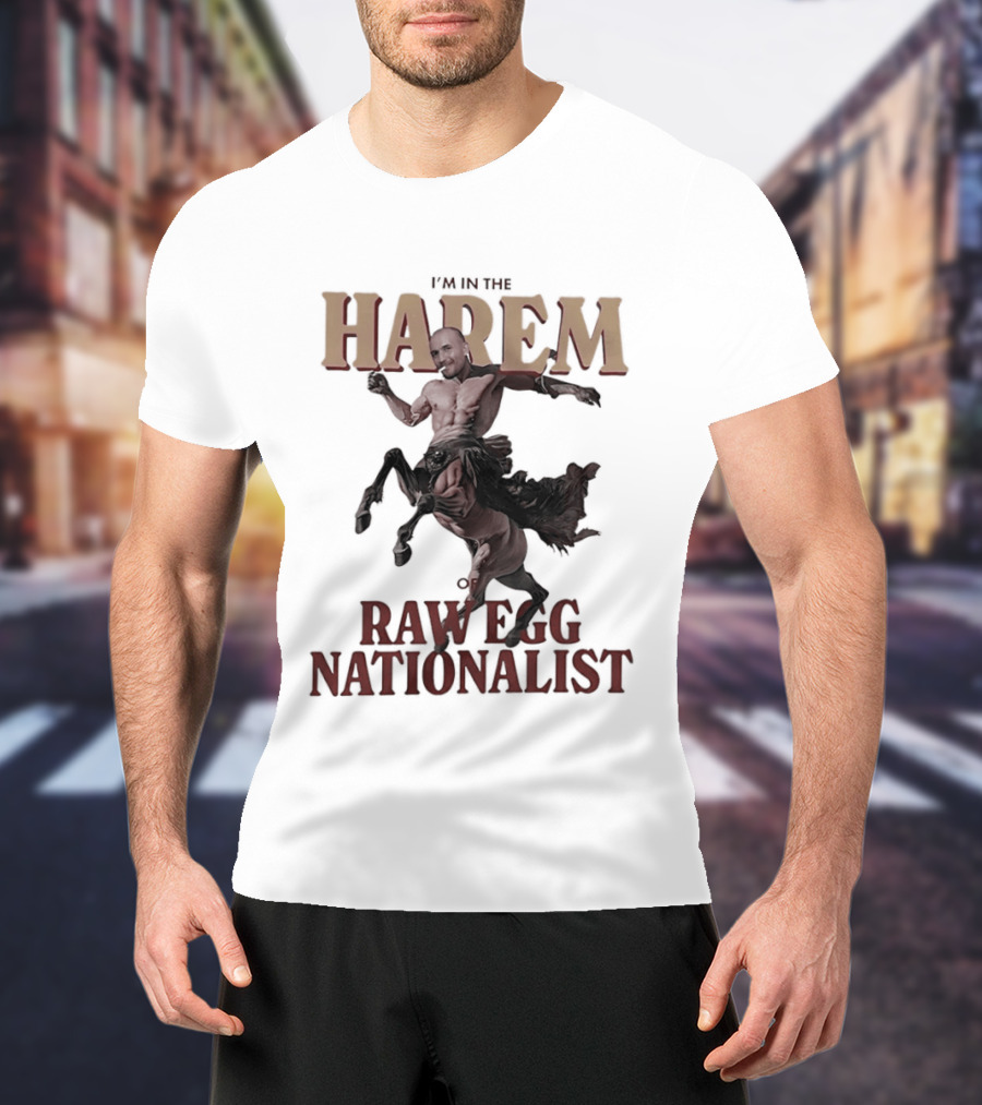 I'm In The Harem Of Raw Egg Nationalist T-Shirt