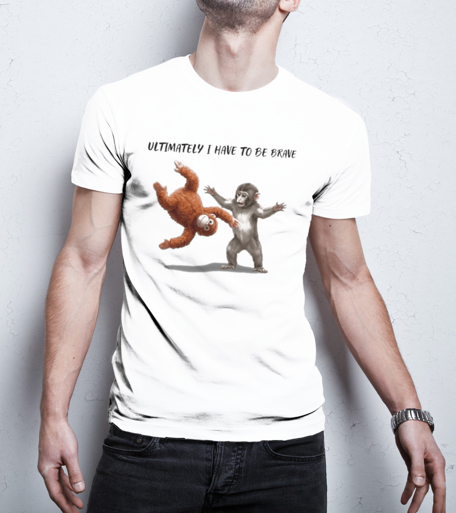 Ultimately I Have To Be Brave Baby Monkey Punch T-Shirt