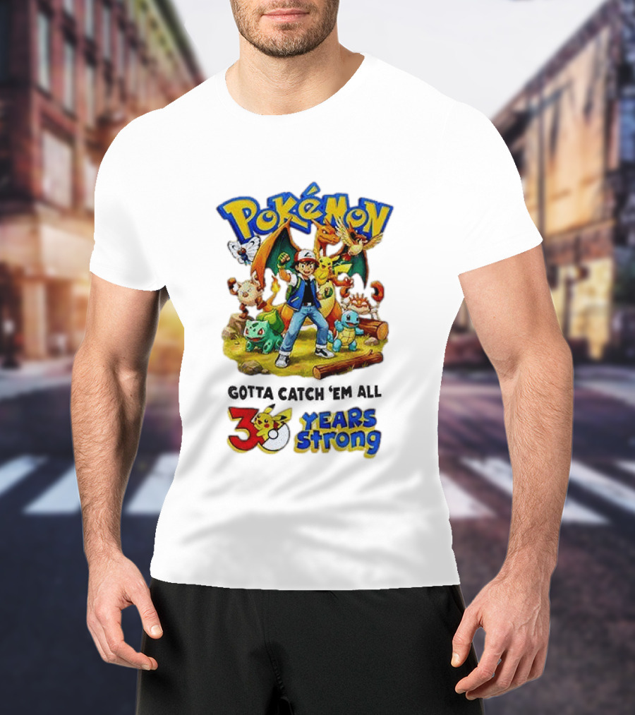 Pokémon 30 Years Strong Gotta Catch 'Em All Anniversary Pikachu Charmander Squirtle Ash T-Shirt