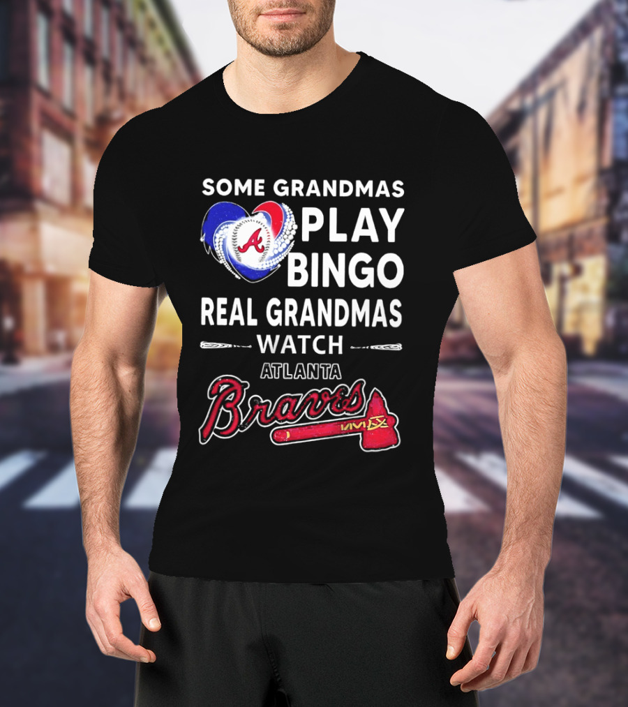 Atlanta Braves Some Grandmas Play Bingo Real Grandmas Baseball T-Shirt