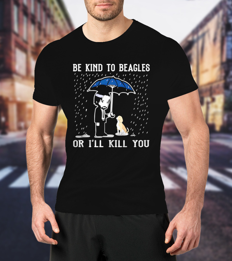 Be Kind To Beagles Or I'll Kill You Blue Umbrella Rain Man And Dog T-Shirt