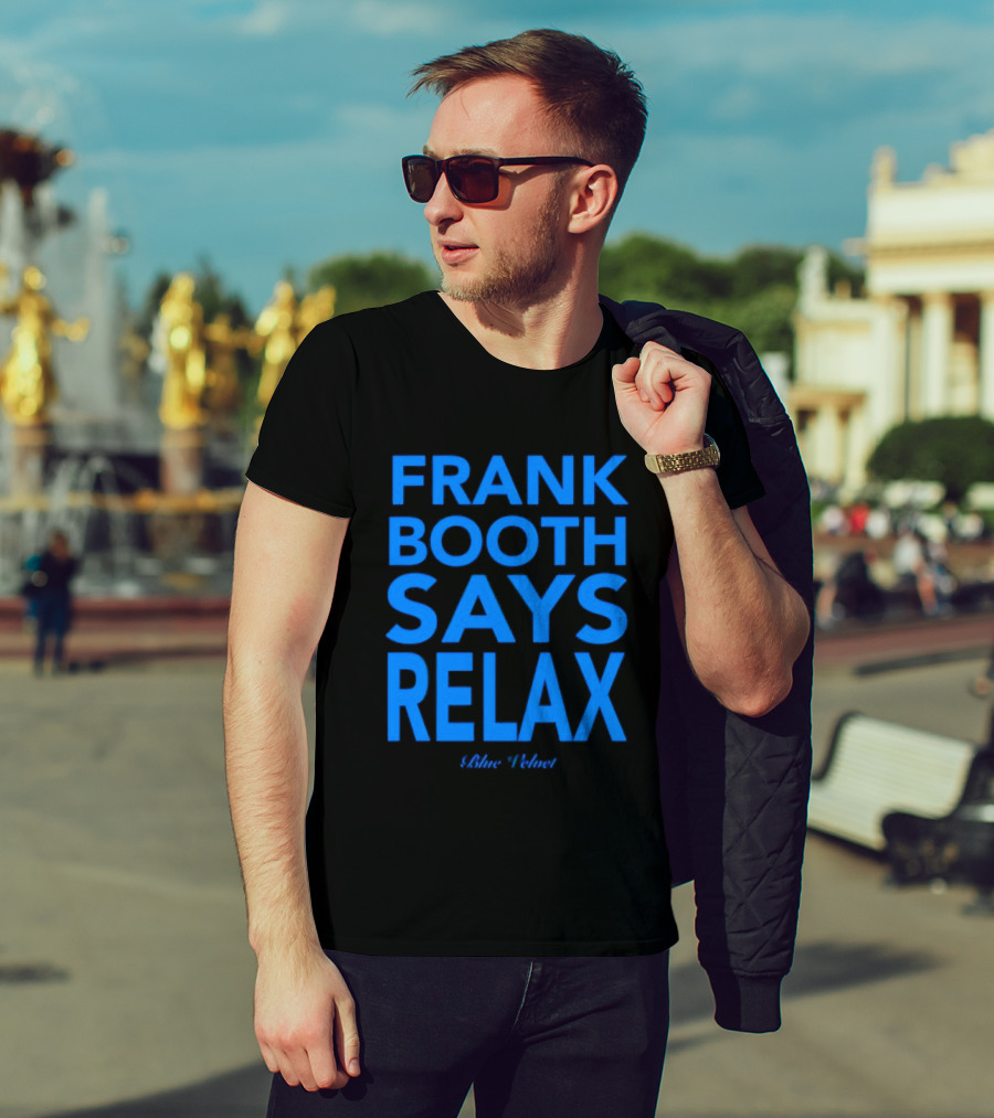 Frank Booth Says Relax Blue Velvet T-Shirt