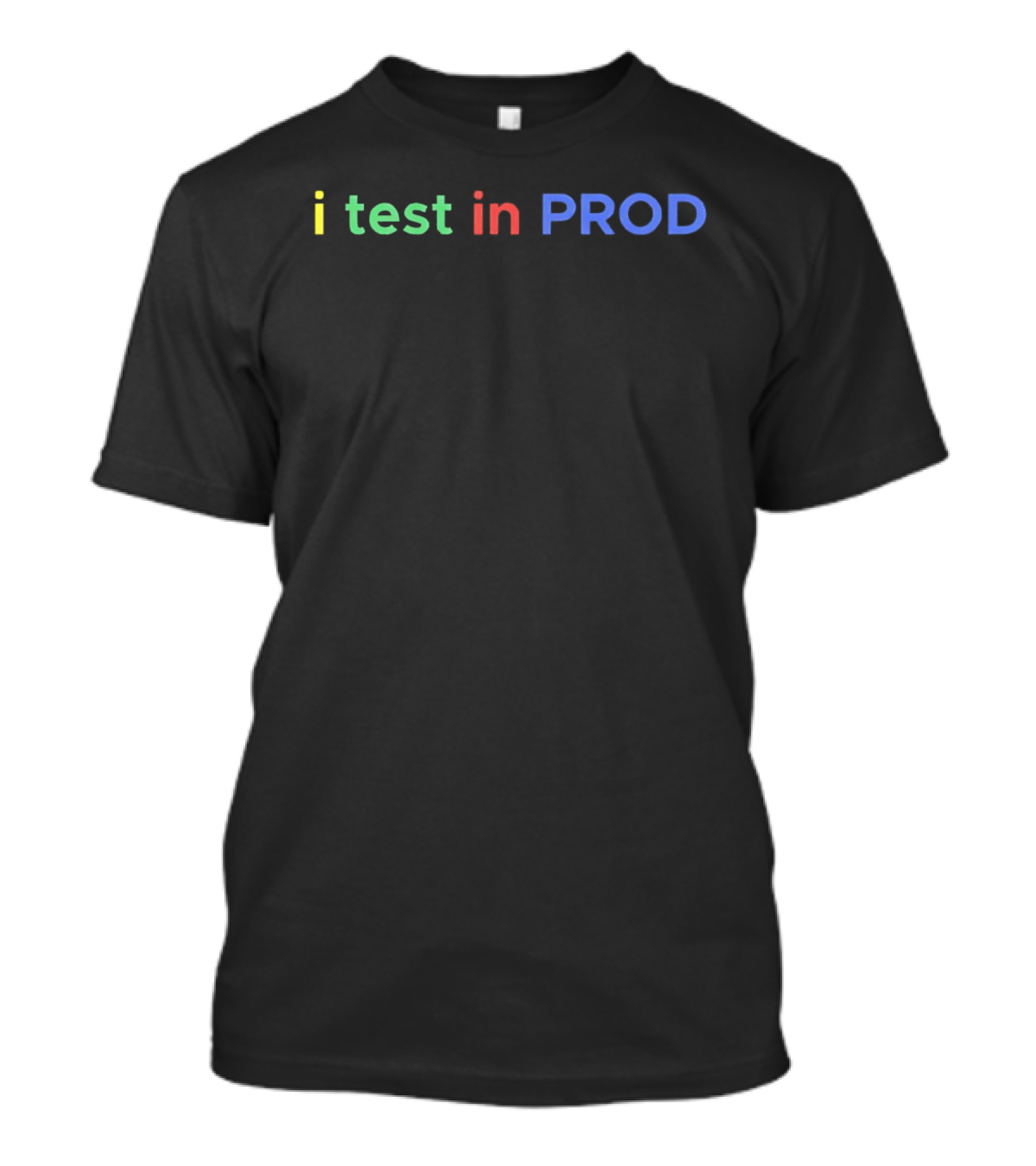 I Test In PROD Colorful Programmer Humor T-Shirt