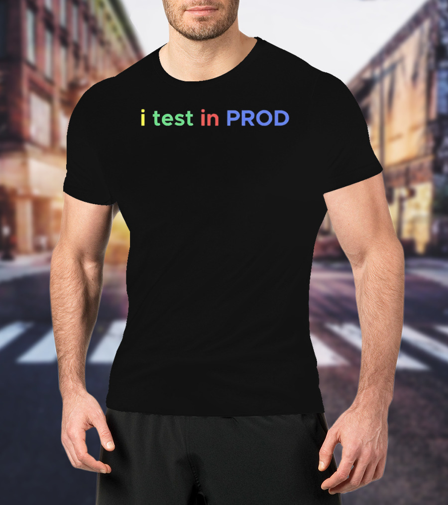 I Test In PROD Colorful Programmer Humor T-Shirt