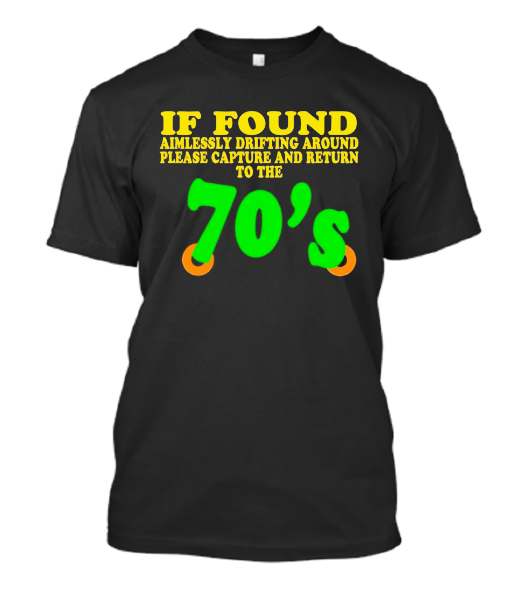 IF FOUND Aimlessly Drifting Around Please Capture And Return To The 70's T-Shirt